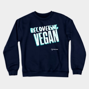 Recovering Vegan Crewneck Sweatshirt